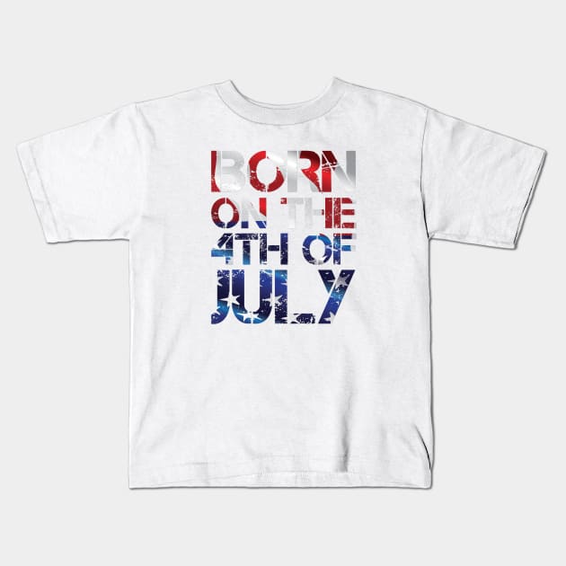 Born on the 4th of July - Independence Day Birthday! Kids T-Shirt by Tees_N_Stuff